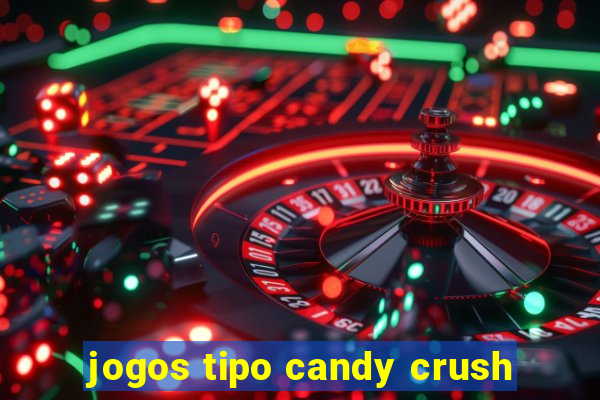 jogos tipo candy crush