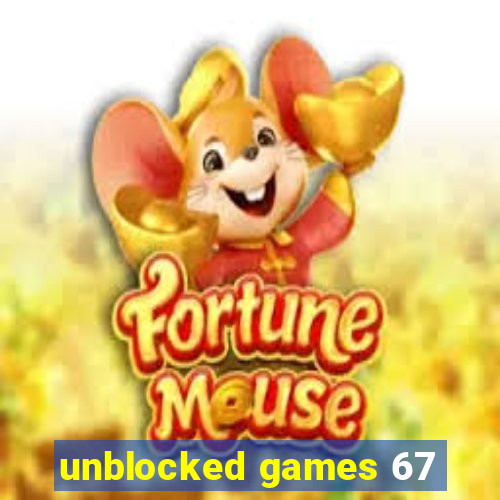 unblocked games 67