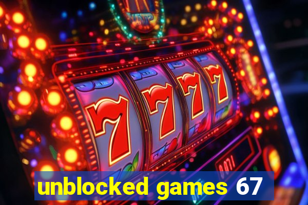 unblocked games 67