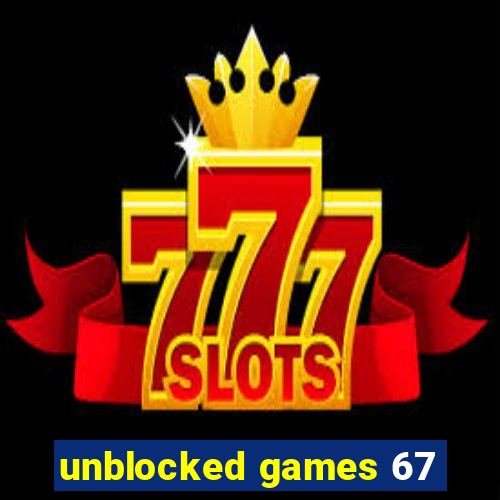 unblocked games 67