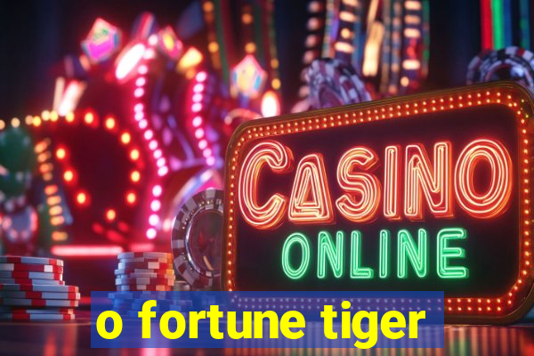 o fortune tiger