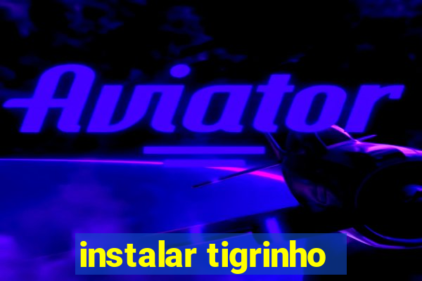 instalar tigrinho