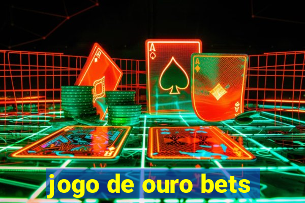 jogo de ouro bets