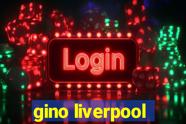 gino liverpool