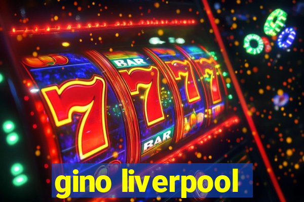 gino liverpool