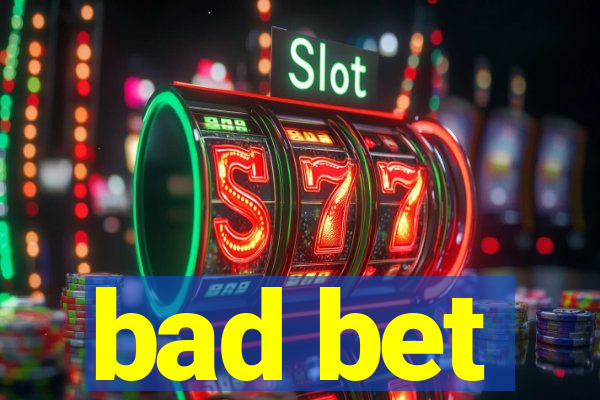 bad bet