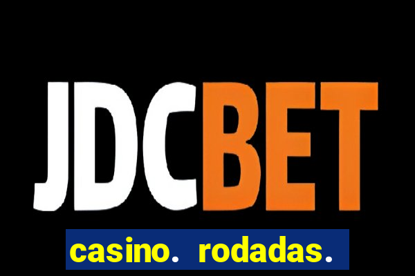 casino. rodadas. grátis. sem. depósito.