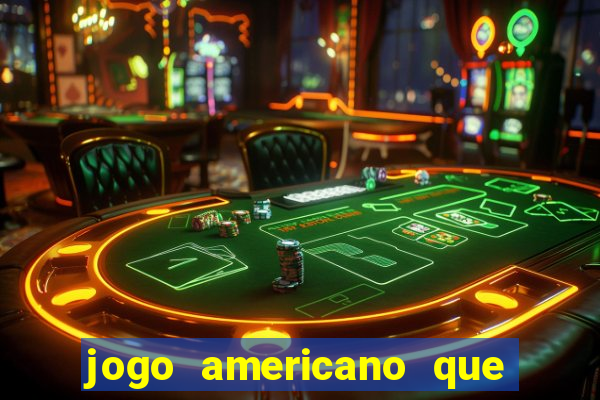 jogo americano que ganha dinheiro