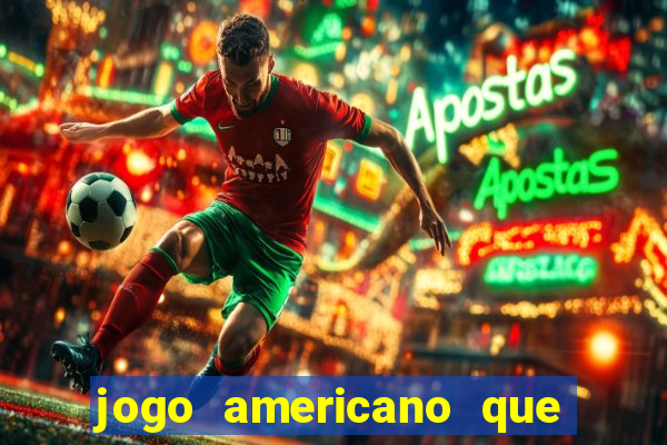 jogo americano que ganha dinheiro