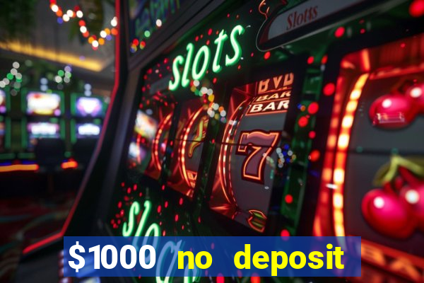 $1000 no deposit bonus casino