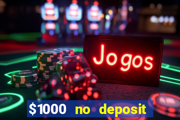 $1000 no deposit bonus casino