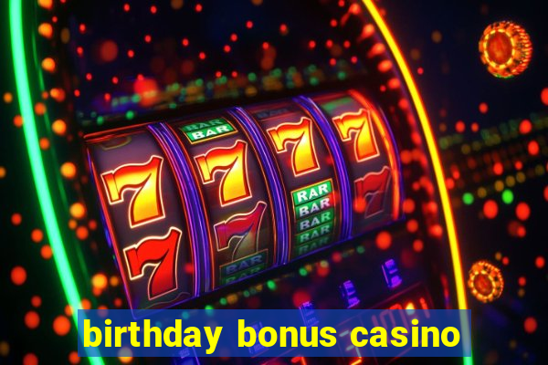 birthday bonus casino