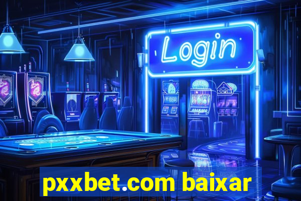 pxxbet.com baixar