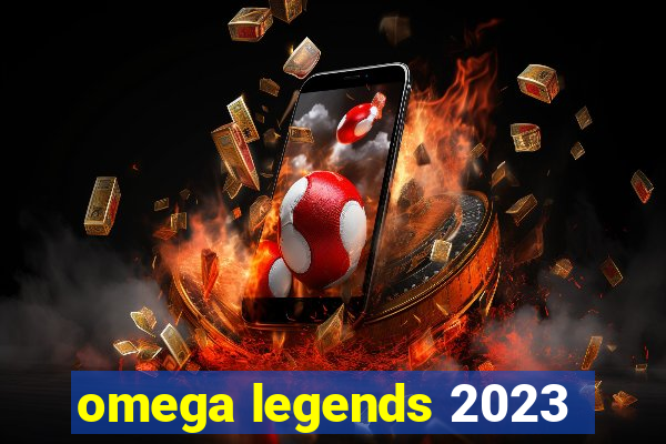 omega legends 2023