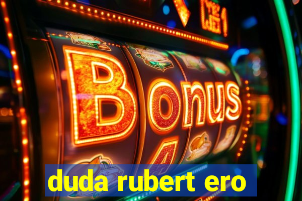 duda rubert ero