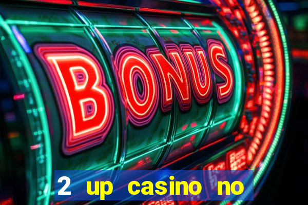 2 up casino no deposit bonus