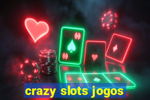 crazy slots jogos