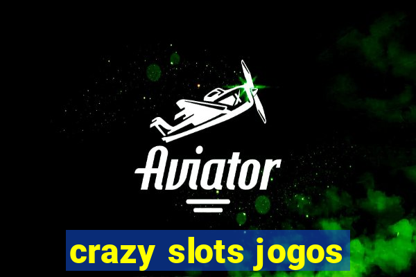 crazy slots jogos