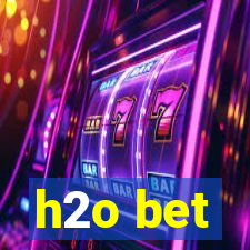 h2o bet