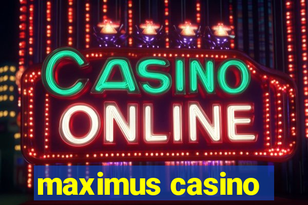 maximus casino