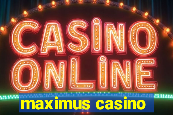 maximus casino