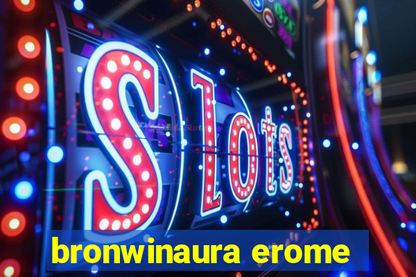 bronwinaura erome