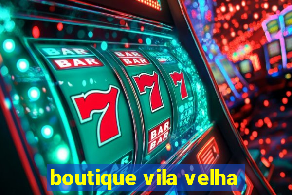 boutique vila velha