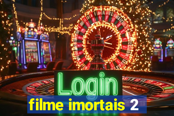 filme imortais 2