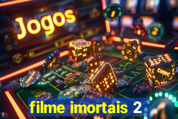 filme imortais 2