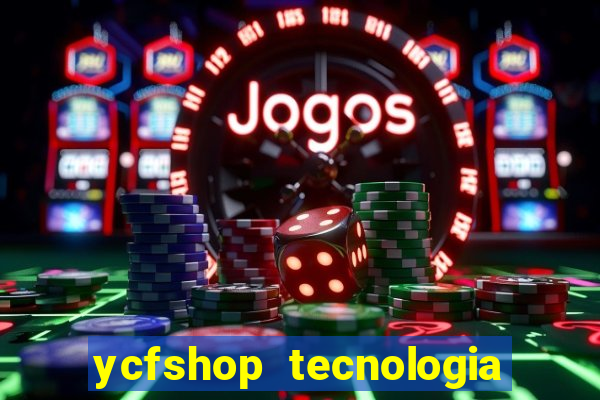 ycfshop tecnologia em ecommerce ltda jogos