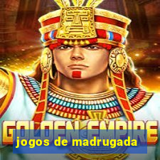 jogos de madrugada