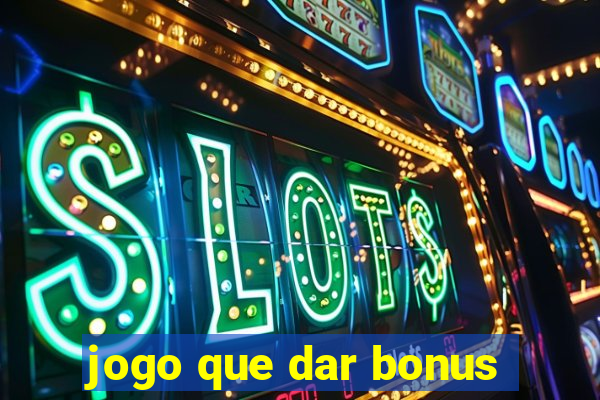 jogo que dar bonus