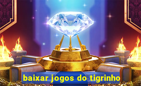 baixar jogos do tigrinho