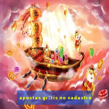 apostas gr谩tis no cadastro