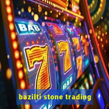 bazilti stone trading