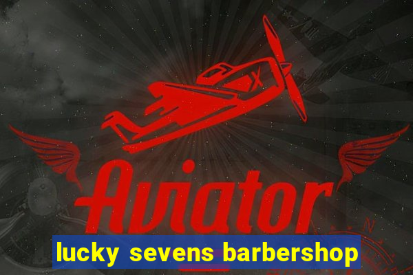 lucky sevens barbershop