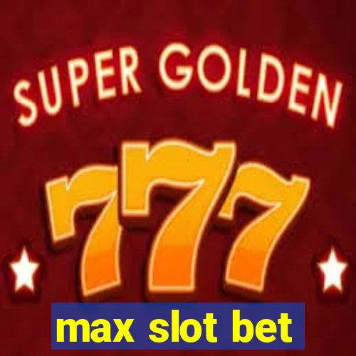 max slot bet