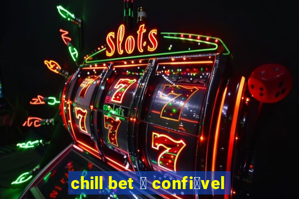 chill bet 茅 confi谩vel