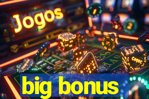 big bonus