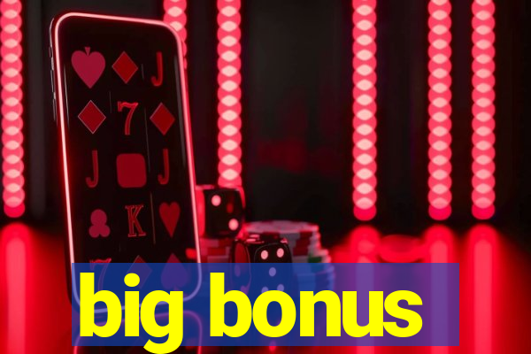 big bonus