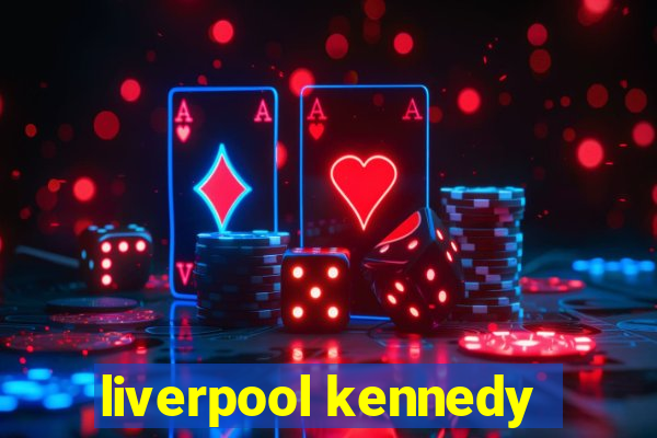 liverpool kennedy