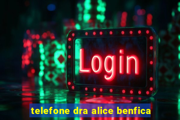 telefone dra alice benfica