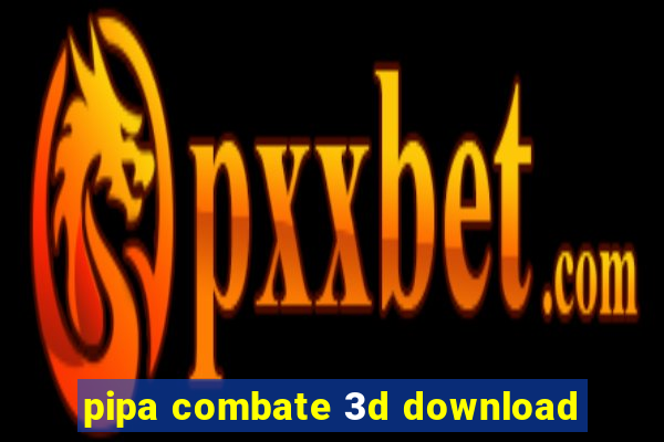 pipa combate 3d download