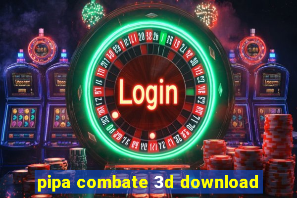 pipa combate 3d download