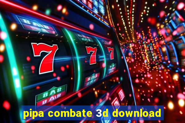 pipa combate 3d download