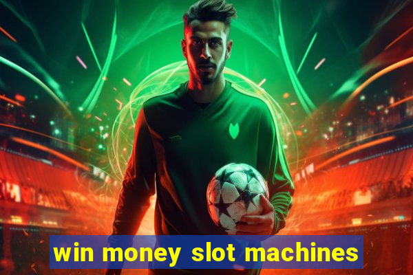 win money slot machines