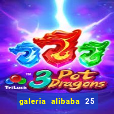 galeria alibaba 25 de março