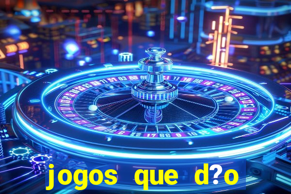 jogos que d?o dinheiro rapido