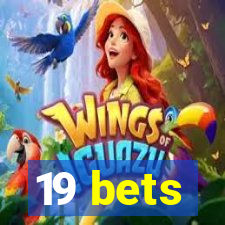 19 bets