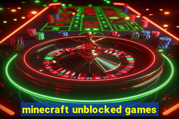 minecraft unblocked games